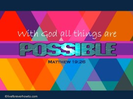 WIth GOD all things are possible
