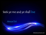 Seek ye me and ye shall live Amos 5:4