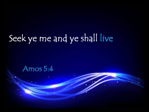 Seek ye me and ye shall live