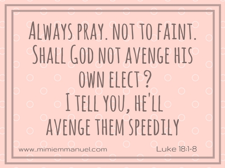 Always pray, not to faint Luke 18:1-8